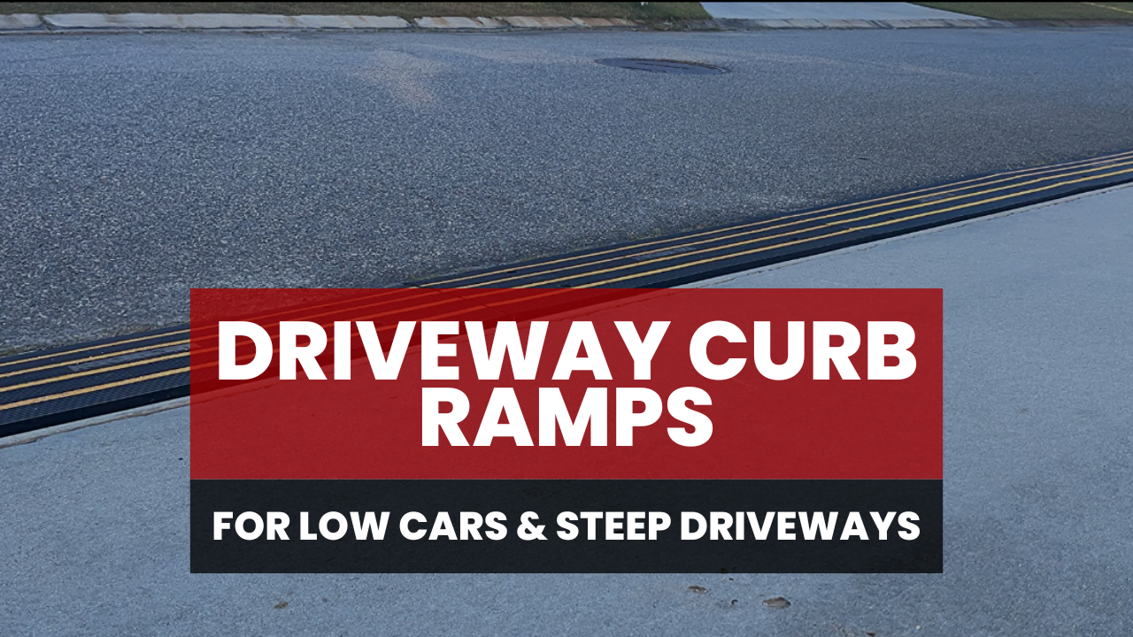 Get Your Driveway Curb Ramp Today For Low Cars Steep Driveways